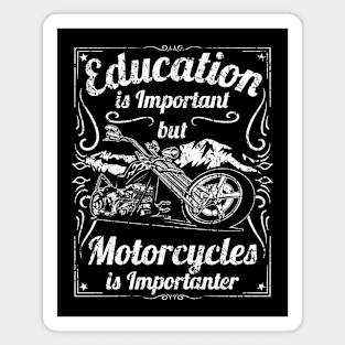 Education is Important but Motorcycles is Importanter Motorcycle Humor Magnet